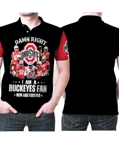 Right I Am A Ohio State Buckeyes Fan Now And Forever 3D All Over Print Polo Shirt
