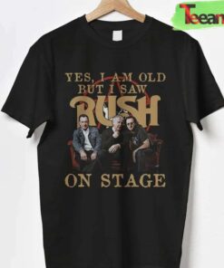 Rush Yes I Am Old But I Saw Rock Band On Stage Favorite T-Shirt
