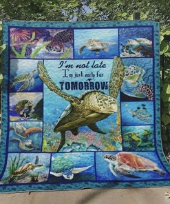 Sea Turtle I'm Not Late I'm Just Early For Tomorrow Quilt Blanket Great Customized Blanket Gifts For Birthday Christmas Thanksgiving
