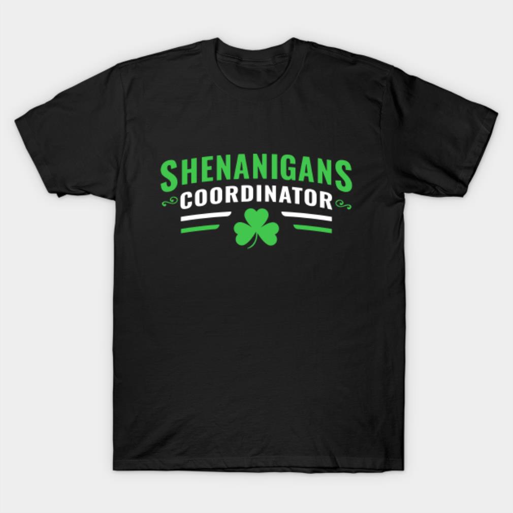 Shenanigans Coordinator St.Patrick's Day Shirt