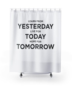 Shower Curtain - Learn From Yesterday, Live For Today, Hope For Tomorrow