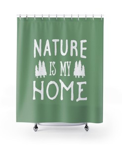Shower Curtain Nature is My Home for Bathroom Decor, Home Decor