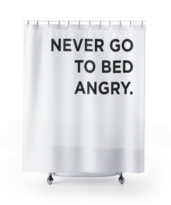Shower Curtain - Never Go To Bed Angry for Bathroom Decor, Home Decor