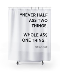 Shower Curtain - Never Half Something
