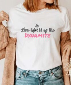 So Imma Light It Up Like Dynamite Bts T-Shirt