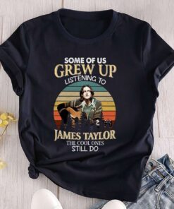 Some Of Us Grew Up Listening To James Taylor The Cool Ones Still Do Vintage T-Shirt
