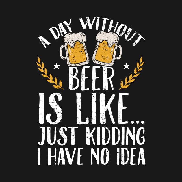 St. Patrick's Day A Day Without Beer Is Like Just Kidding I Have No Idea Shirt - Image 2