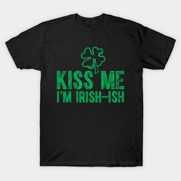St. Patrick's Day Clover Kiss Me I'M Irish-Ish Shirt