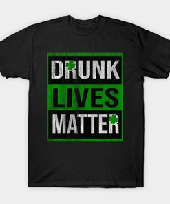 St Patricks Day Drunk Lives Matter Shirt