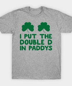 St Patrick's Day I Put The Double D In Paddys Shirt