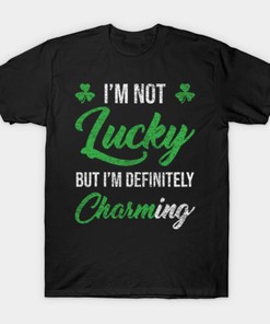 St. Patrick's Day I'M Not Lucky But I'M Definitely Charming Shirt