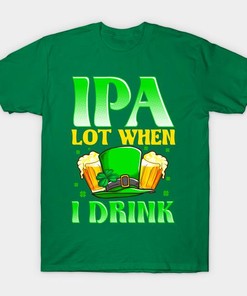 St Patrick's Day Ipa Lot When I Drink Shirt