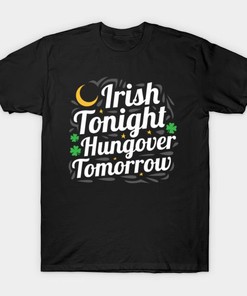 St. Patricks Day Irish Tonight Hungover Tomorrow Shirt