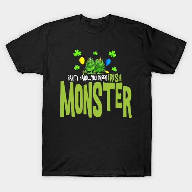 St Patricks Day Party Hard You Green Irish Monster Shirt