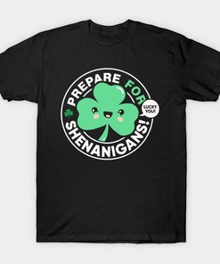 St. Patrick's Day Prepare For Shenanigans Lucky You Shamrock Shirt