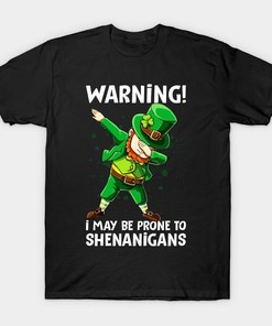St. Patrick's Day Warning I May Be Prone To Shenanigans Dabbing Shirt