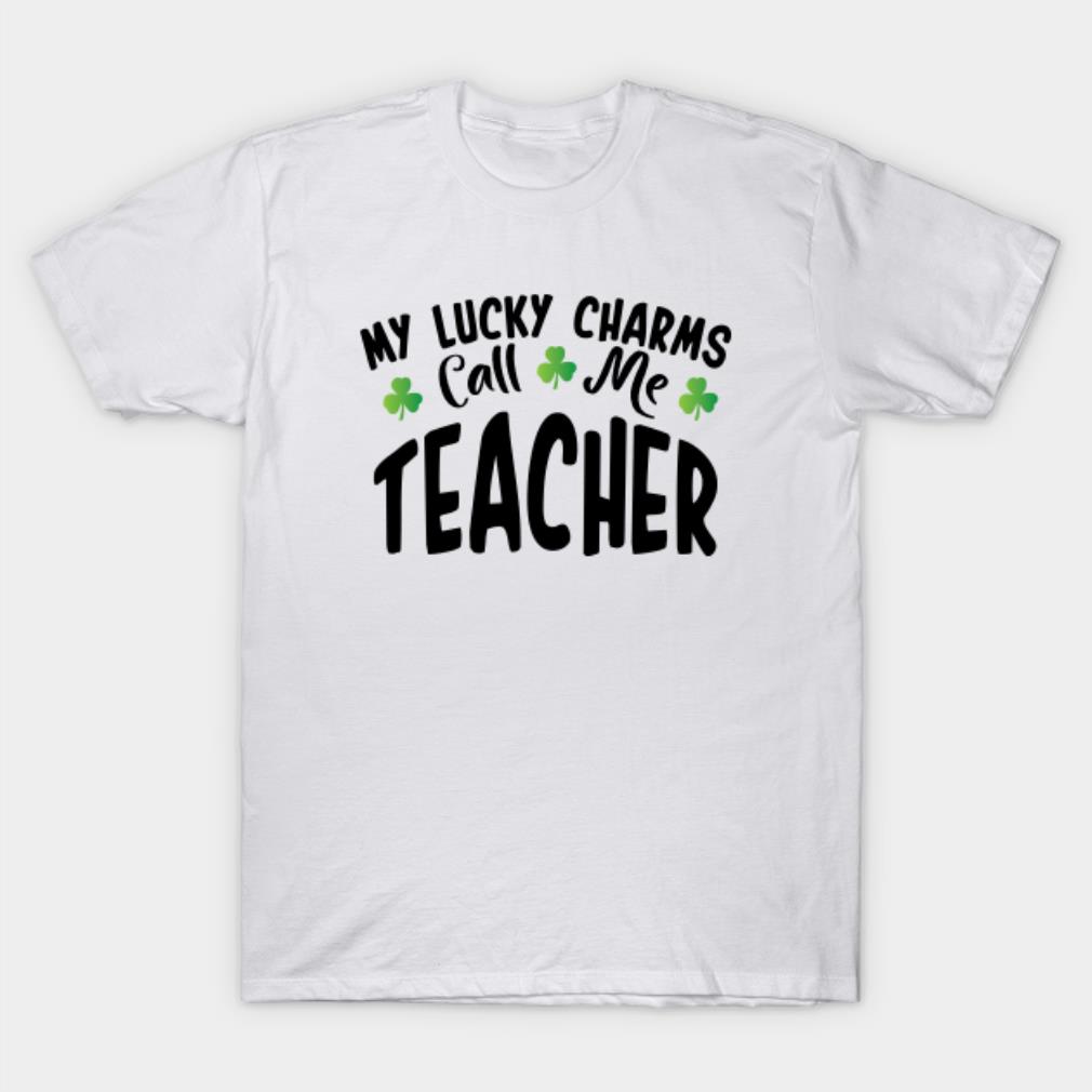 St.Patrick's Day My Lucky Charms Call Me Teacher Shirt
