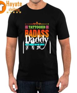 Tattooed Badass Daddy Like A Normal Dad But Cooler Shirt