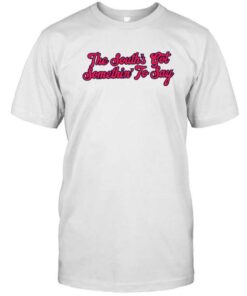The South'S Got Something To Say T-Shirt