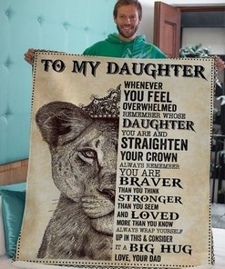To Daughter It A Big Hug Lion Remember Straighten Your Crown Fleece Blanket For Daughter From Dad