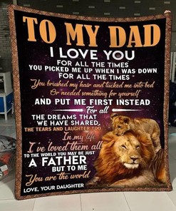 To My Dad I've Loved Them All To The Would You May Be Just A Father Fleece Blanket For Dad From Daughter