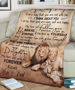 To My Daughter Be Brave Strong And The Best Of Yourself Fleece Blanket For Family Birthday Daughter Son Lion Lovers Bedding