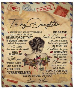 To My Daughter Blanket When You Wrap Yourself For Daughter From Mom Birthday76