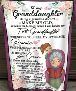 To My Granddaughter Being A Grandma Doesn't Make Me Old Fleece Blanket Quilt Blanket Bedding Set Christmas Birthday New Year Anniversary Love
