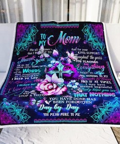 To My Mom You Have Done Has Been Forgotten Day By Day Fleece Blanket For Mom76