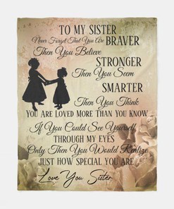 To My Sister Fleece Blanket Never Forget That You Are Brave Stronger Smarter For Bestie For Family For Friend