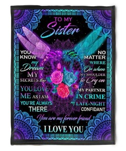 To My Sister Fleece Blanket You Know My Dream My Secret Too You Love Me As I Am For Bestie For Family For Friend Bedding