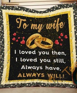 To My Wife I Loved You Then Quilt Blanket Bedding Set