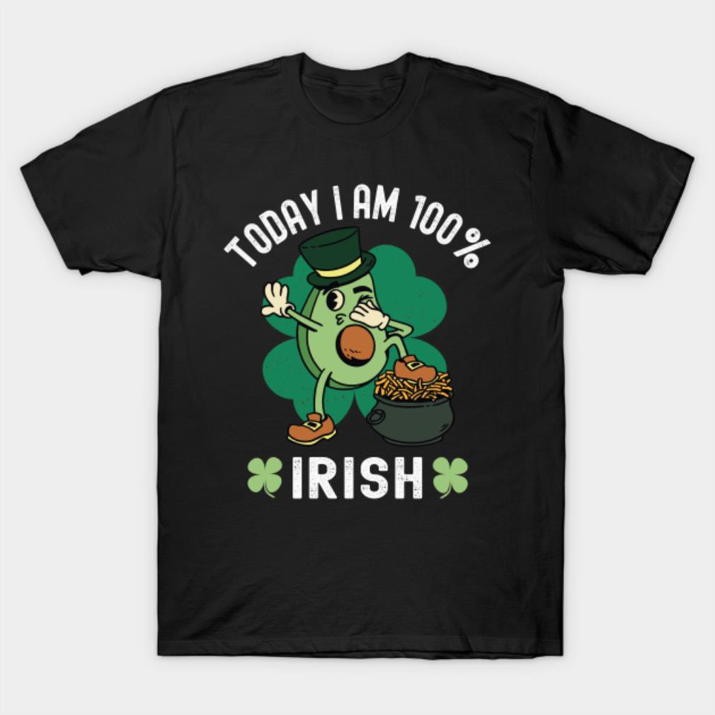 Today I'M 100% Irish St. Patricks Day Avocado Shirt