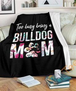 Too Busy Being A Bulldog Mom Sherpa Fleece Blanket Gifts for Family, for Couple