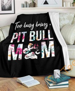 Too Busy Being A Pit Bull Mom Sherpa Fleece Blanket Gifts for Family, for Couple