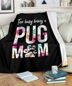 Too Busy Being A Pug Mom Sherpa Fleece Blanket Gifts for Family, for Couple