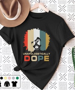 Unapologetically Dope Juneteenth Independence Day Black History Unisex T-Shirt