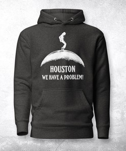 Unisex Funny Houston We Have A Problem Hoodie Design, Moonwalk Graphic Hoodie