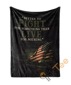Veteran Better To Fight For Something Than Live For Nothing Sherpa Fleece Blanket Gifts for Family, for Couple