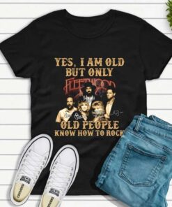 Yes I Am Old But Only Old People Know How To Rock Fleetwood Mac Signature T-Shirt