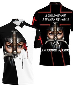A Child Of God A Woman Of Faith A Warrior Of Christ For Fan 3D Polo Shirt Gift