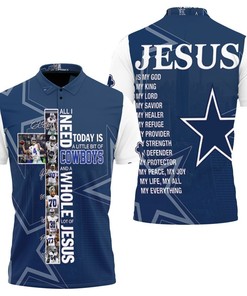 All I Need Today Is Little Bit Dallas Cowboys And Whole Lots Of Jesus 3D Polo Shirt