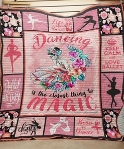 Ballet Dancing Is The Closest Thing To Magic Quilt Bedding Set Blanket