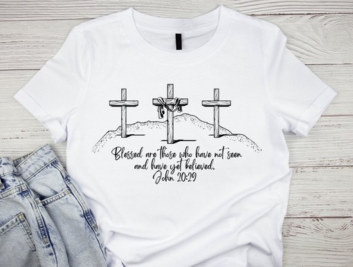 Blessed Are Those Who Have Not Seen And Have Yet Believed T-Shirt - Christian Cross Tee