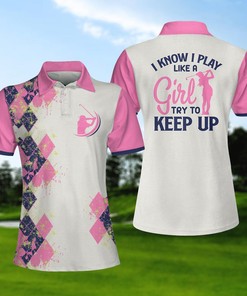Golf I Know I Play Like A Girl 3D All Over Printed Polo Shirt