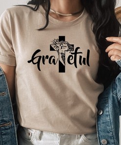 Grateful Faith Jesus Easter Religious Cross T-Shirt - Christian Gift Tee