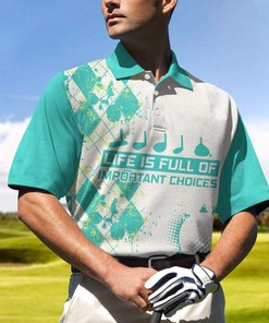 Green Golf Life Is Full Of Important Choices Polo Shirt