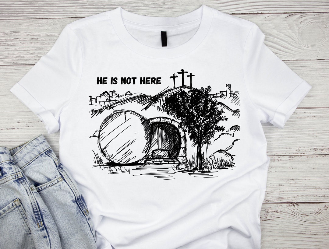 He Is Not Here For He Has Risen Easter Jesus T Shirt - Christian Tomb Tee