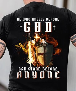 He Who Kneels Before GOD T-Shirt - Christian Warrior Of Christ Shirt