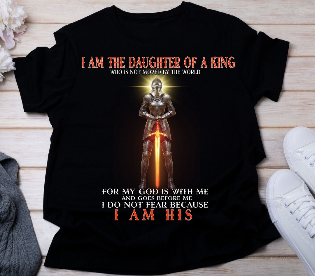 I Am The Daughter of a King T-Shirt - Christian Woman Warrior Knight Tee